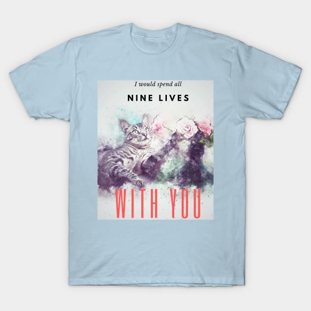 I would spend all nine lives with you, Cute Cat design T-Shirt by laverdeden